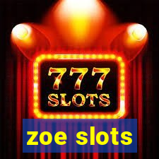 zoe slots